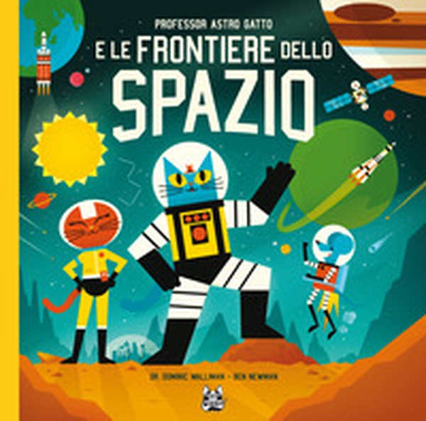 Professor Astro Gatto e le frontiere dello spazio - Librerie.coop Professor Astro Gatto e le frontiere dello spazio - Librerie.coop