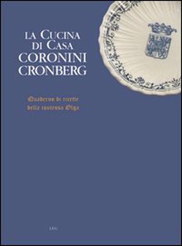 La cucina di casa Coronini Cronberg. Quaderno di ricette della contessa Olga - Librerie.coop La cucina di casa Coronini Cronberg. Quaderno di ricette della contessa Olga - Librerie.coop