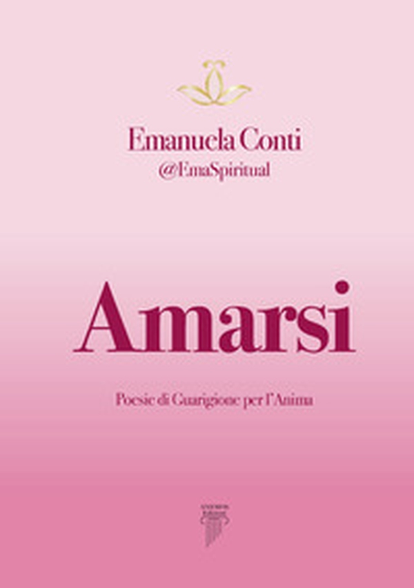 Amarsi. Poesie di guarigione per l'anima - Librerie.coop
