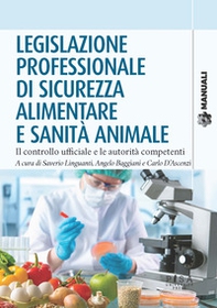 Legislazione professionale di sicurezza alimentare e sanità animale. Il controllo ufficiale e le autorità competenti - Librerie.coop