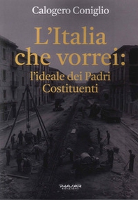 L'Italia che vorrei: l'ideale dei Padri Costituenti - Librerie.coop