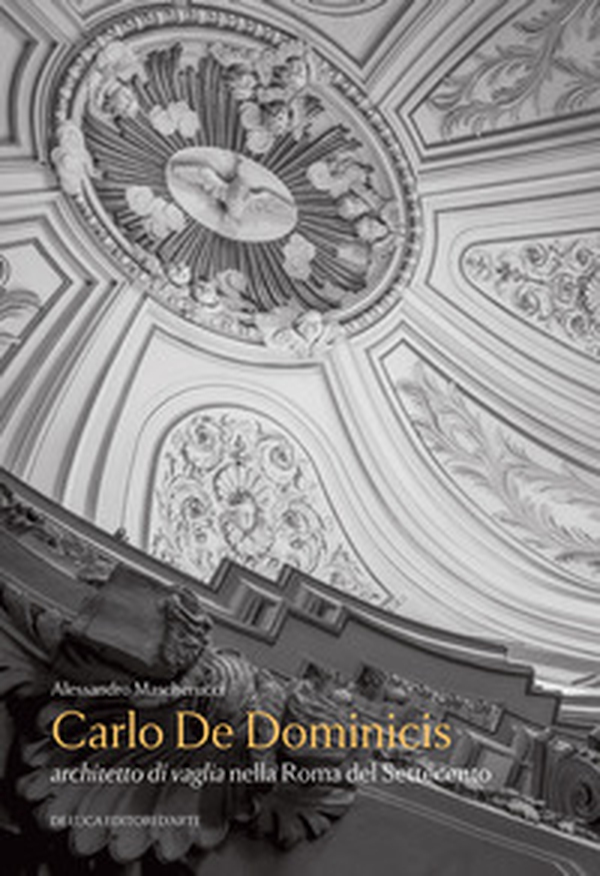 Carlo De Dominicis. Architetto di vaglia nella Roma del Settecento - Librerie.coop