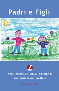 Padri e figli. Componimenti degli studenti in memoria di Vincenzo Rosa - Librerie.coop