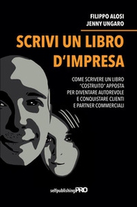 Scrivi un libro d'impresa. Come scrivere un libro «costruito» apposta per diventare autorevole e conquistare clienti e partner commerciali - Librerie.coop