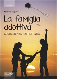 La famiglia adottiva. Accoglienza affettività - Librerie.coop