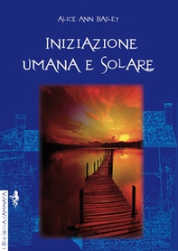 Iniziazione umana e solare - Librerie.coop Iniziazione umana e solare - Librerie.coop