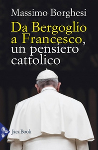Da Bergoglio a Francesco. Un pensiero cattolico - Librerie.coop