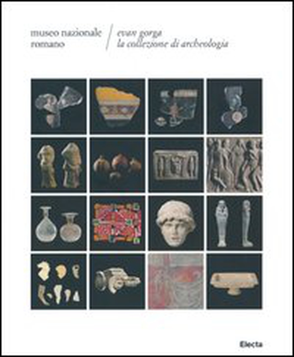 Evan Gorga la collezione di archeologia. Museo Nazionale Romano - Librerie.coop Evan Gorga la collezione di archeologia. Museo Nazionale Romano - Librerie.coop