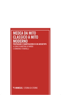 Medea da mito classico a mito moderno. Propaggini e ramificazioni di un archetipo. Atti del Convegno internazionale (Pescara 18-19 dicembre 2023) - Librerie.coop