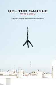 Nel tuo sangue. La prima indagine del commissario Gelsomino - Librerie.coop