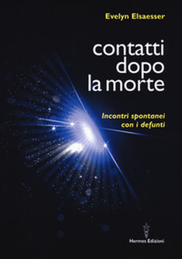 Contatti dopo la morte. Incontri spontanei con i defunti - Librerie.coop Contatti dopo la morte. Incontri spontanei con i defunti - Librerie.coop
