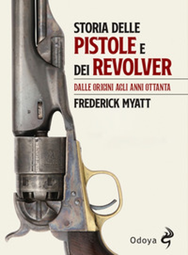 Storia delle pistole e dei revolver. Dalle origini agli anni Ottanta - Librerie.coop Storia delle pistole e dei revolver. Dalle origini agli anni Ottanta - Librerie.coop