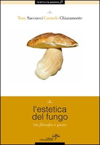 L'estetica del fungo. Tra filosofia e gusto - Librerie.coop