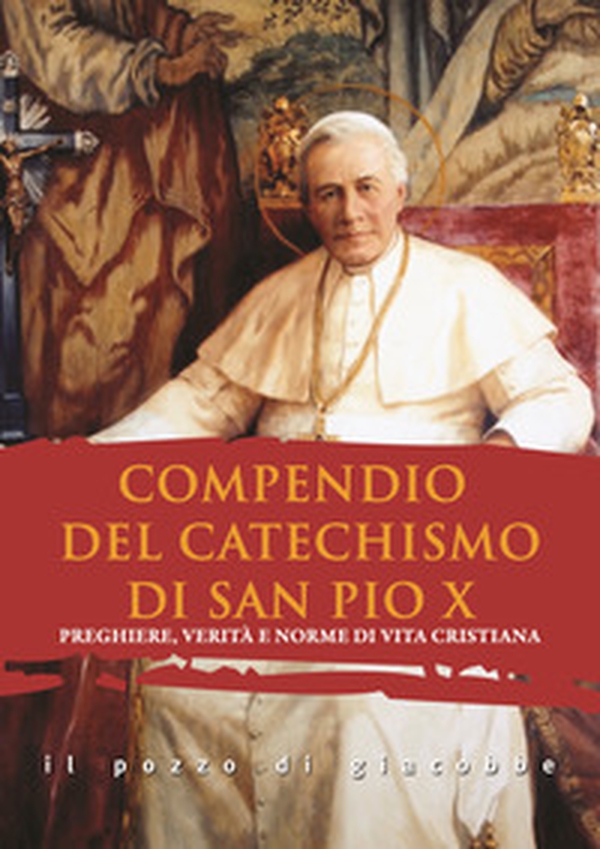 Compendio del catechismo di san Pio X. Preghiere, verità e norme di vita cristiana - Librerie.coop Compendio del catechismo di san Pio X. Preghiere, verità e norme di vita cristiana - Librerie.coop