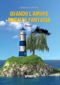 Quando l'amore diventa fantasia - Librerie.coop