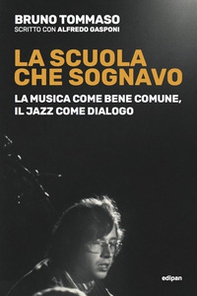 La scuola che sognavo. La musica come bene comune, il jazz come dialogo - Librerie.coop