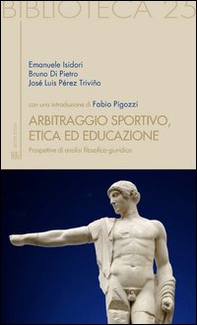 Arbitraggio sportivo, etica ed educazione. Prospettive di analisi filosofico-giuridica - Librerie.coop