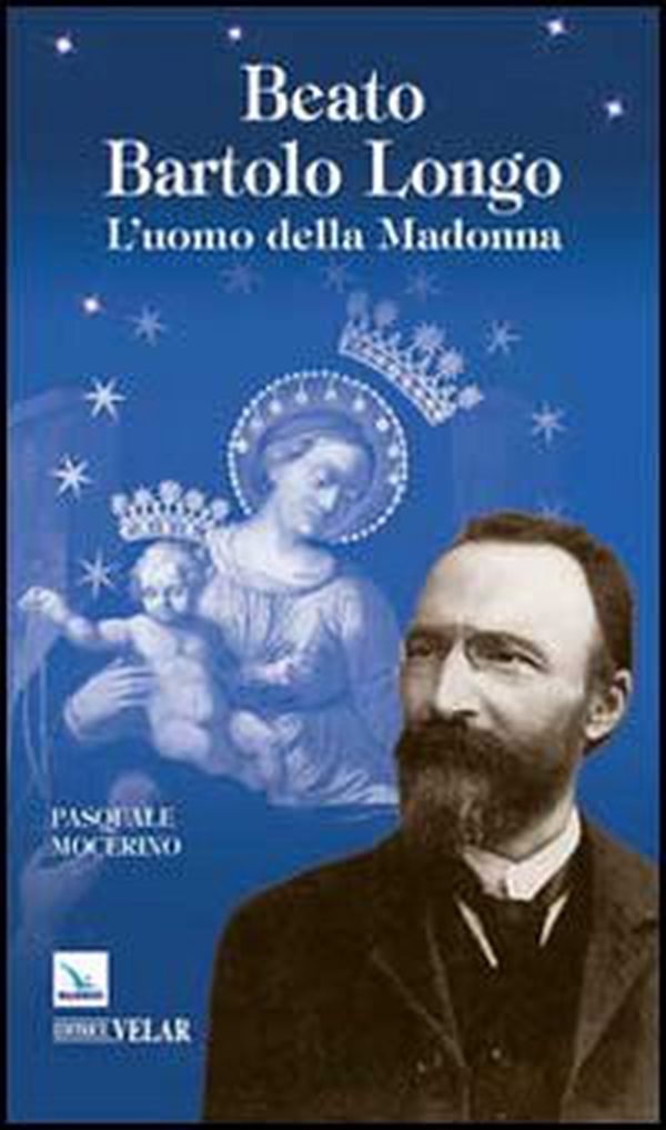 Beato Bartolo Longo. L'uomo della Madonna - Librerie.coop Beato Bartolo Longo. L'uomo della Madonna - Librerie.coop