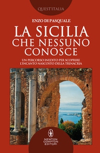 La Sicilia che nessuno conosce. Un percorso inedito per scoprire l'incanto nascosto della Trinacria - Librerie.coop