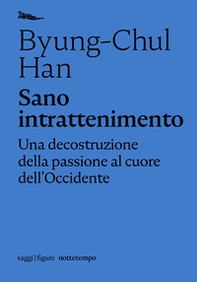 Sano intrattenimento. Una decostruzione della passione al cuore dell'Occidente - Librerie.coop Sano intrattenimento. Una decostruzione della passione al cuore dell'Occidente - Librerie.coop