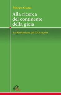 Alla ricerca del continente della gioia. La Rivoluzione del XXI secolo - Librerie.coop Alla ricerca del continente della gioia. La Rivoluzione del XXI secolo - Librerie.coop