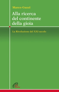 Alla ricerca del continente della gioia. La Rivoluzione del XXI secolo - Librerie.coop