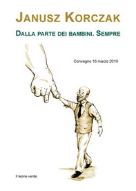 Janusz Korczak. Dalla parte dei bambini. Sempre. Convegno (16 marzo 2019) - Librerie.coop Janusz Korczak. Dalla parte dei bambini. Sempre. Convegno (16 marzo 2019) - Librerie.coop