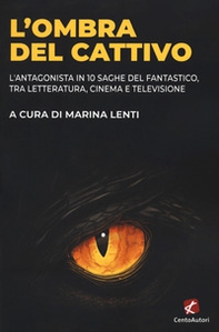L'ombra del cattivo. L'antagonista in 10 saghe del fantastico, tra letteratura, cinema e televisione - Librerie.coop L'ombra del cattivo. L'antagonista in 10 saghe del fantastico, tra letteratura, cinema e televisione - Librerie.coop