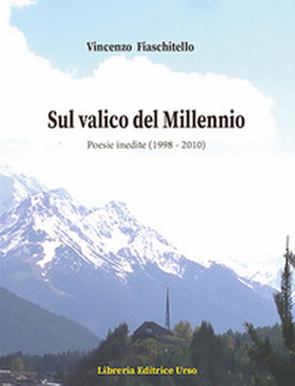 Sul valico del Millennio. Poesie inedite (1998-2010) - Librerie.coop Sul valico del Millennio. Poesie inedite (1998-2010) - Librerie.coop