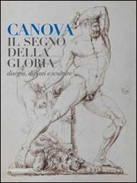 Canova. Il segno della gloria. Disegni, dipinti e sculture - Librerie.coop