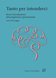 Tanto per intenderci. Breve introduzione alla pragmatica sperimentale - Librerie.coop