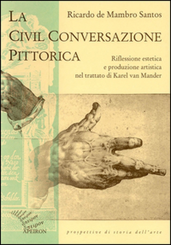 La civil conversazione pittorica. Riflessione estetica e produzione artistica nel trattato di Karel van Mander - Librerie.coop La civil conversazione pittorica. Riflessione estetica e produzione artistica nel trattato di Karel van Mander - Librerie.coop