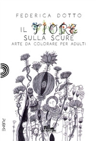 Il fiore sulla scure. Arte da colorare per adulti - Librerie.coop