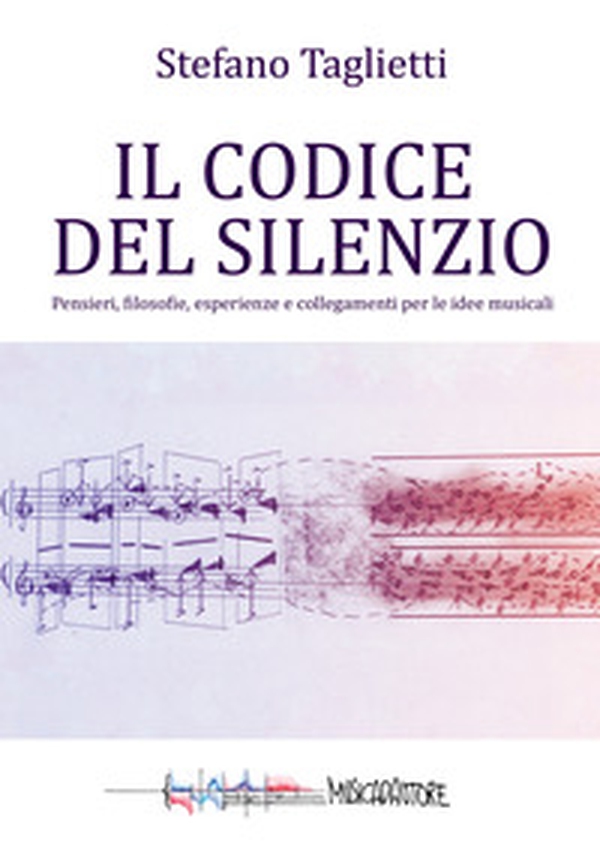 Il codice del silenzio. Pensieri, filosofie, esperienze e collegamenti per le idee musicali - Librerie.coop Il codice del silenzio. Pensieri, filosofie, esperienze e collegamenti per le idee musicali - Librerie.coop