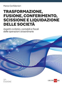 Trasformazione, fusione, conferimento, scissione e liquidazione delle società. Aspetti civilistici, contabili e fiscali delle operazioni straordinarie - Librerie.coop