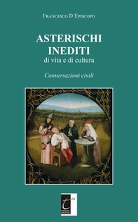 Asterischi inediti di vita e di cultura. Conversazioni civili - Librerie.coop