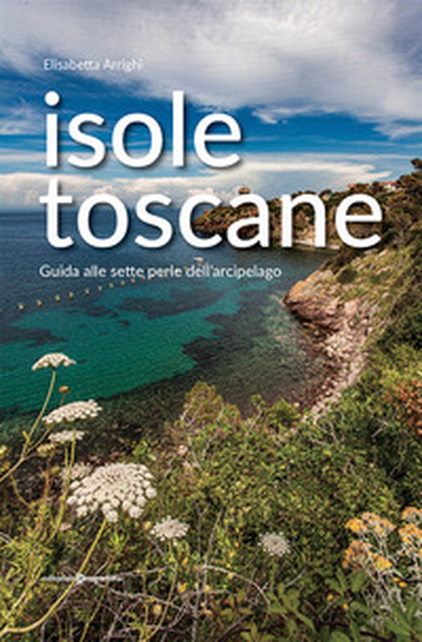 Isole toscane. Guida alle sette perle dell'arcipelago - Librerie.coop Isole toscane. Guida alle sette perle dell'arcipelago - Librerie.coop