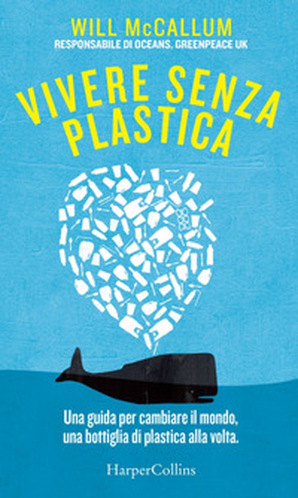 Vivere senza plastica. Una guida per cambiare il mondo, una bottiglia di plastica alla volta - Librerie.coop Vivere senza plastica. Una guida per cambiare il mondo, una bottiglia di plastica alla volta - Librerie.coop