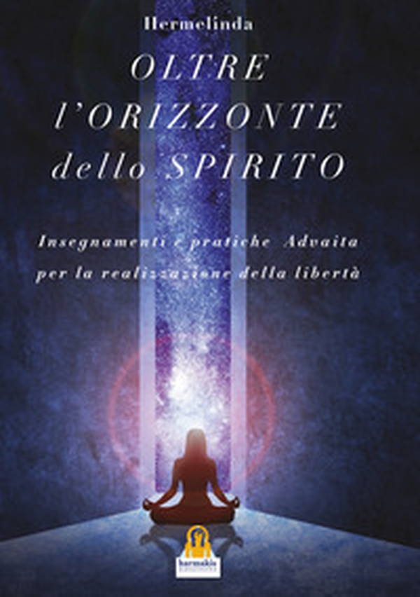 L'oltre orizzonte dello spirito. Insegnamenti e pratiche Advaita Vedanta per la realizzazione della libertà - Librerie.coop L'oltre orizzonte dello spirito. Insegnamenti e pratiche Advaita Vedanta per la realizzazione della libertà - Librerie.coop