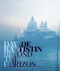 Davide Battistin. Beyond the horizon. Ediz. italiana e inglese - Librerie.coop