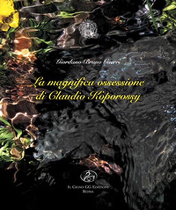 La magnifica ossessione di Claudio Koporossy - Librerie.coop La magnifica ossessione di Claudio Koporossy - Librerie.coop
