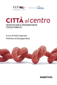 Città al centro. Semplificare e spendere bene i soldi pubblici - Librerie.coop Città al centro. Semplificare e spendere bene i soldi pubblici - Librerie.coop