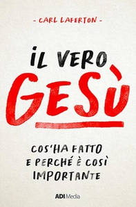 Il vero Gesù. Cos'ha fatto e perché è così importante - Librerie.coop