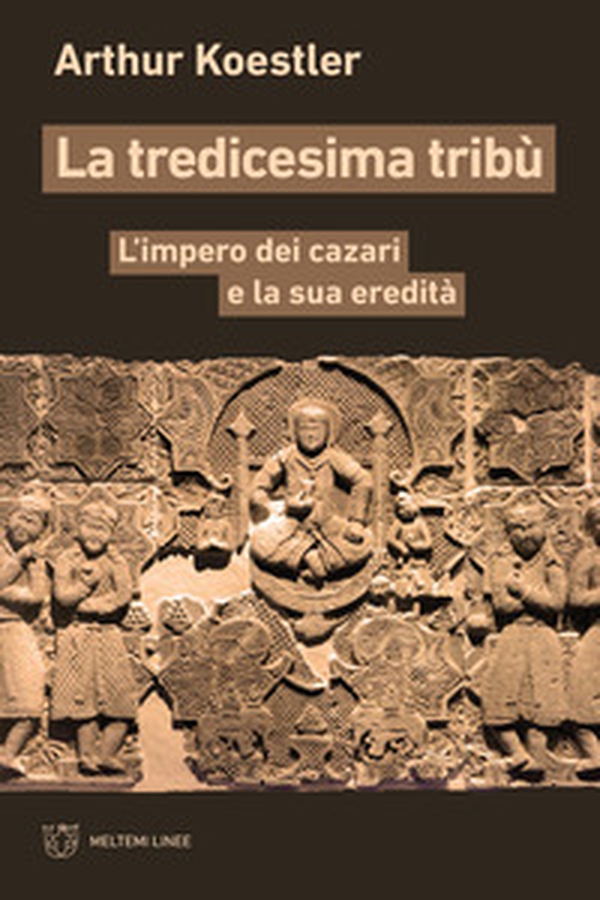 La tredicesima tribù. L'impero dei cazari e la sua eredità - Librerie.coop