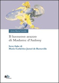 Il lussuoso arazzo di Madame d'Aulnoy. Sette fiabe di Marie-Cathérine Jumel de Barneville - Librerie.coop Il lussuoso arazzo di Madame d'Aulnoy. Sette fiabe di Marie-Cathérine Jumel de Barneville - Librerie.coop
