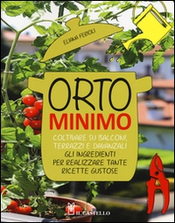 Orto minimo. Coltivare su balconi, terrazzi e davanzali gli ingredienti per realizzare tante ricette gustose - Librerie.coop Orto minimo. Coltivare su balconi, terrazzi e davanzali gli ingredienti per realizzare tante ricette gustose - Librerie.coop