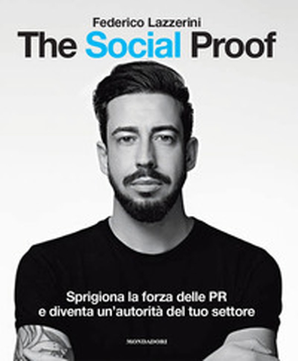 The Social Proof. Sprigiona la forza delle PR e diventa un'autorità del tuo settore - Librerie.coop The Social Proof. Sprigiona la forza delle PR e diventa un'autorità del tuo settore - Librerie.coop