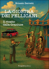Il ricatto dalla Granluce. La giostra dei pellicani - Librerie.coop Il ricatto dalla Granluce. La giostra dei pellicani - Librerie.coop