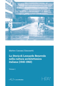 La storia di Leonardo Benevolo nella cultura architettonica italiana (1945-1960) - Vol. 1 - Librerie.coop