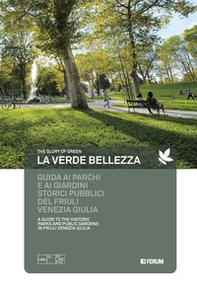La verde bellezza. Guida ai parchi e giardini pubblici del Friuli Venezia Giulia. Ediz. italiana e inglese - Librerie.coop